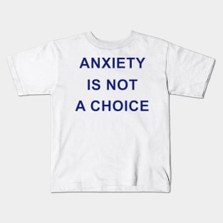 ANXIETY IS NOT A CHOICE Kids T-Shirt